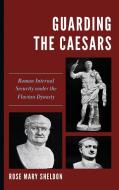 Guarding The Caesars di Rose Mary Sheldon edito da Rowman & Littlefield