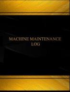 Machine Maintenance (Log Book, Journal - 125 Pgs, 8.5 X 11 Inches): Machine Maintenance Logbook (Black Cover, X-Large) di Centurion Logbooks edito da Createspace Independent Publishing Platform