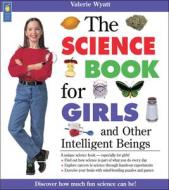 The Science Book for Girls: And Other Intelligent Beings di Valerie Wyatt edito da Kids Can Press
