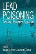 Lead Poisoning di Joseph J. Breen, C.R. Stroup edito da Taylor & Francis Inc
