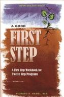 A Good First Step: A First Step Workbook for Twelve Step Programs di Richard A. Hamel edito da HAZELDEN PUB