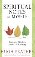 Spiritual Notes to Myself: Essential Wisdom for the 21st Century di Hugh Prather edito da CONARI PR