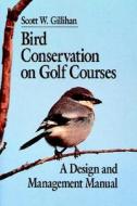 Bird Conservation On Golf Courses di S. W. Gillihan edito da John Wiley And Sons Ltd