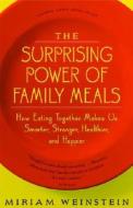 The Surprising Power of Family Meals: How Eating Together Makes Us Smarter, Stronger, Healthier and Happier di Miriam Weinstein edito da STEERFORTH PR