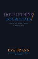 Doublethink / Doubletalk: Naturalizing Second Thoughts and Twofold Speech di Eva Brann edito da PAUL DRY BOOKS