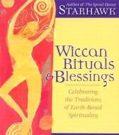 Wiccan Rituals And Blessings di Starhawk edito da Sounds True Inc