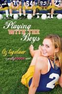 Playing with the Boys: A Pretty Tough Novel di Liz Tigelaar edito da Razorbill