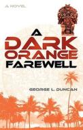 A Dark Orange Farewell di George L. Duncan edito da OakTara Publishers