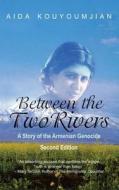 Between the Two Rivers: A Story of the Armenian Genocide di Aida Kouyoumjian edito da Coffeetown Press