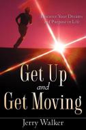 Get Up and Get Moving di Jerry Walker edito da XULON PR