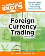 The Complete Idiot's Guide to Foreign Currency Trading di Gary Tilkin, Lita Epstein edito da Alpha Books