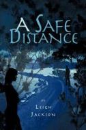A Safe Distance di Leigh Jackson edito da Strategic Book Publishing