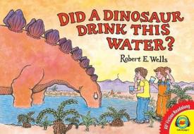 Did a Dinosaur Drink This Water? di Robert E. Wells edito da Av2 by Weigl