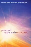 Pentecost and Parousia di Peter Hocken edito da Wipf & Stock Publishers