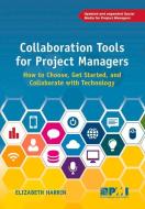 Collaboration Tools for Project Managers: How to Choose, Get Started and Collaborate with Technology di Elizabeth Harrin edito da PROJECT MGMT INST
