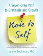 Note to Self: A Seven-Step Path to Gratitude and Growth di Laurie Buchanan edito da SHE WRITES PR