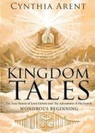 Kingdom Tales: The True Stories of Lord Elohim and the Adventures of His Family di Cynthia Arent edito da Tate Publishing & Enterprises