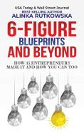 6-Figure Blueprints and Beyond di Alinka Rutkowska edito da LEADERS PR