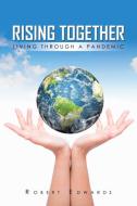 Rising Together Living Through A Pandemic di Robert Edwards edito da Pen Culture Solutions