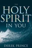 The Holy Spirit in You di Derek Prince edito da WHITAKER HOUSE