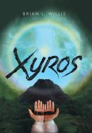 Xyros di Brian L Willis edito da Archway Publishing
