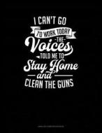 I Can't Go to Work Today the Voices Told Me to Stay Home and Clean the Guns: Unruled Composition Book di Jeryx Publishing edito da LIGHTNING SOURCE INC