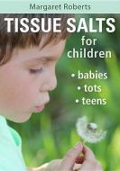 Tissue salts for children di Margaret Roberts edito da Struik Publishers (Pty) Ltd