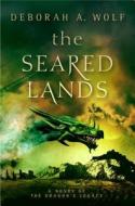 The Seared Lands (the Dragon's Legacy Book 3) di Deborah A. Wolf edito da TITAN BOOKS