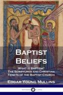 Baptist Beliefs di Edgar Young Mullins edito da Pantianos Classics