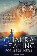 Chakra Healing for Beginners di Tamara Chessel edito da Charlie Creative Lab