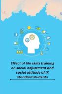 Effect of life skills training on social adjustment and social attitude of IX standard students di Sreeni Vasan Syama edito da independent Author