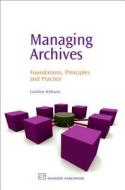 Managing Archives di Caroline Williams edito da Elsevier Science & Technology