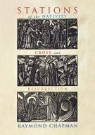 Stations of the Nativity, Cross and Resurrection di Raymond Chapman edito da Canterbury Press