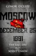 Moscow, December 25th, 1991: The Last Day of the Soviet Union di Conor O'Clery edito da Transworld Ireland