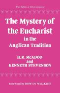 The Mystery of the Eucharist in the Anglican Tradition di Kenneth E. Stevenson, H. R. Mcadoo, Henry R. McAdoo edito da Canterbury Press