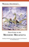 Michael Swanwick's Field Guide to the Mesozoic Megafauna di Michael Swanwick edito da TACHYON PUBN