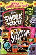 Chicago TV Horror Movie Shows: From Shock Theatre to Svengoolie di Ted Okuda, Mark Yurkiw edito da Lake Claremont Press