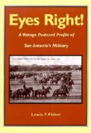 Eyes Right!: A Vintage Postcard Profile of San Antonio's Military di Lewis F. Fisher edito da Maverick Publishing Company