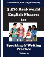 3,570 Real-world English Phrases For Speaking And Writing Practice, Volume 2 di Everett Ofori edito da Everett Ofori, Inc.