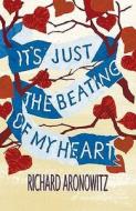 It's Just the Beating of My Heart di Richard Aronowitz edito da Flambard Press