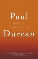 Cries Of An Irish Caveman di Paul Durcan edito da Random House