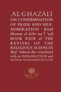 Al-Ghazali on the Condemnation of Pride and Self-Admiration di Abu Hamid Al-Ghazali edito da The Islamic Texts Society