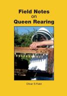 Field Notes on Queen Rearing di Oliver S Field edito da IBRA & NBB