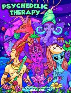 Psychedelic Therapy - A Trippy Stress Relieving Coloring Book For Adults di Reid Nora Reid edito da Siddharth Mamhotra