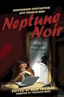 Neptune Noir: Unauthorized Investigations Into Veronica Mars di Rob Thomas edito da SMART POP