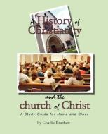A History of Christianity and the Church of Christ di Charlie Brackett edito da COLORADO WILDLIFE LTD