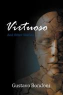 Virtuoso and Other Stories di Gustavo Bondoni edito da DARK QUEST LLC