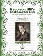 Napoleon Hill's Cookbook for Life di Napoleon Hil edito da Napoleon Hill Foundation