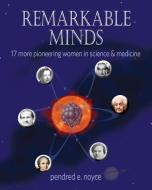 Remarkable Minds: 17 More Pioneering Women in Science and Medicine di Pendred Noyce edito da TUMBLEHOME LEARNING INC