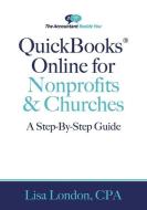 QuickBooks Online for Nonprofits & Churches: The Step-By-Step Guide di Lisa London edito da LIGHTNING SOURCE INC